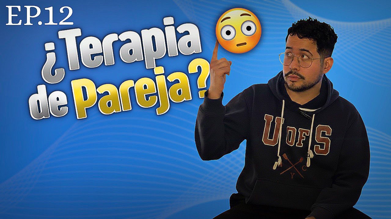 EP 12 - ¿CUÁNDO IR A TERAPIA DE PAREJA?