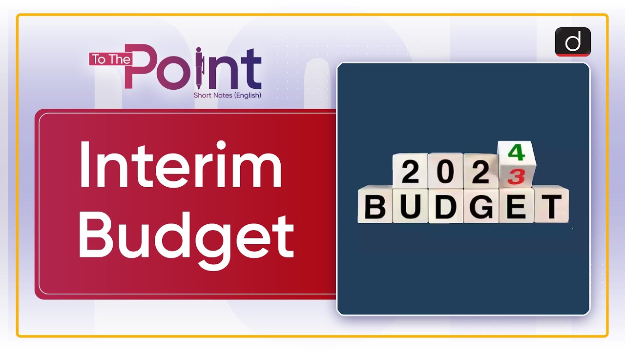 Interim Budget vs Union Budget| To the Point Drishti IAS English