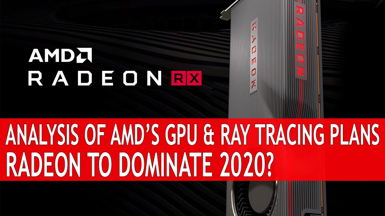 Analysis Of AMD&rsquo;S GPU & Ray Tracing Plans - Will AMD Dominate 2020