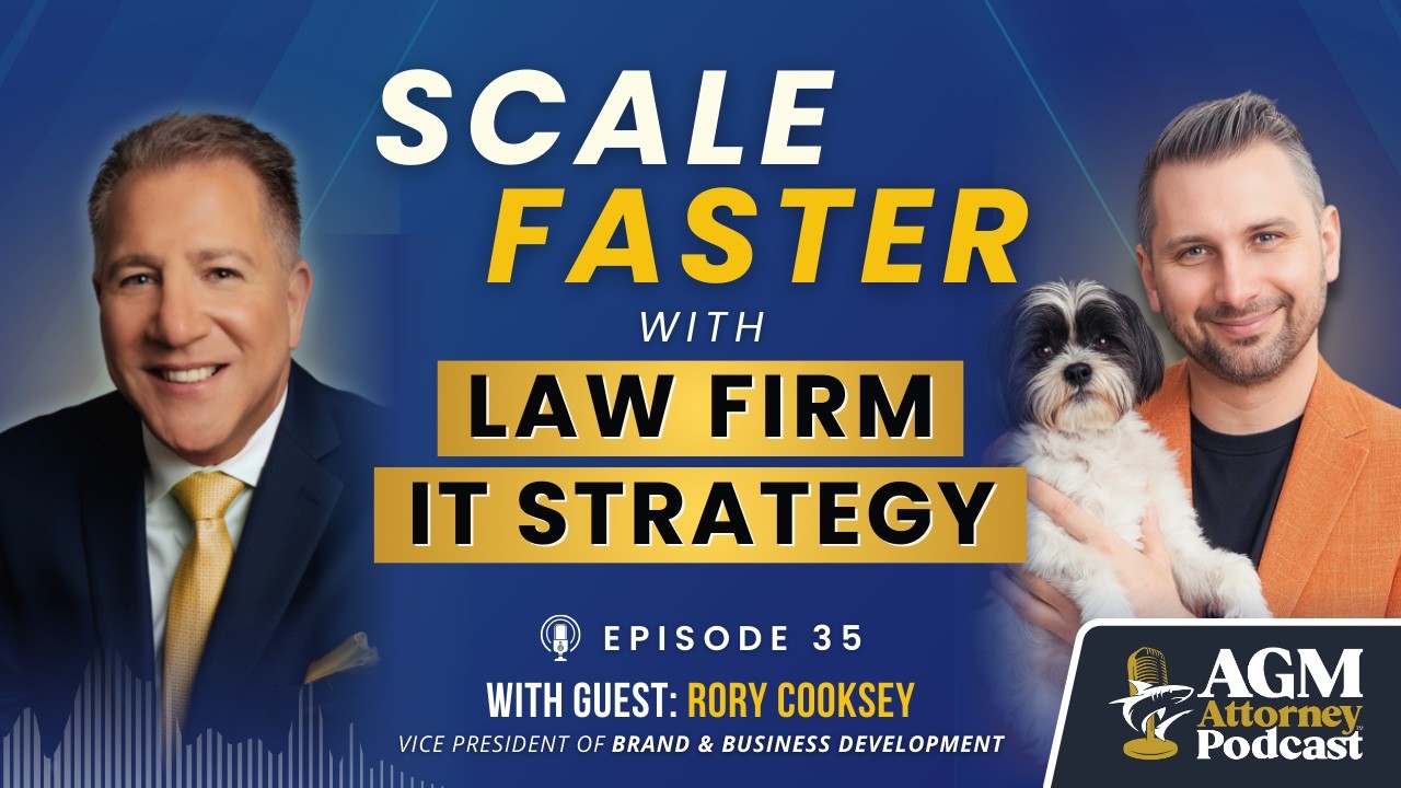 Scale Faster with this Law Firm IT Strategy — AGM Attorney Podcast with Rory Cooksey | Ep. 35