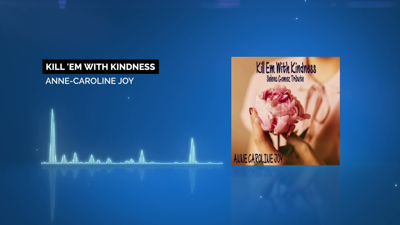 Anne-Caroline Joy - Kill 'Em with Kindness (Selena Gomez Tribute)