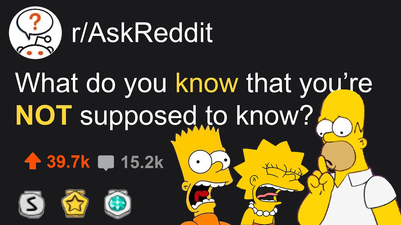 What Do You Know That You're NOT Supposed To Know? (r/AskReddit)