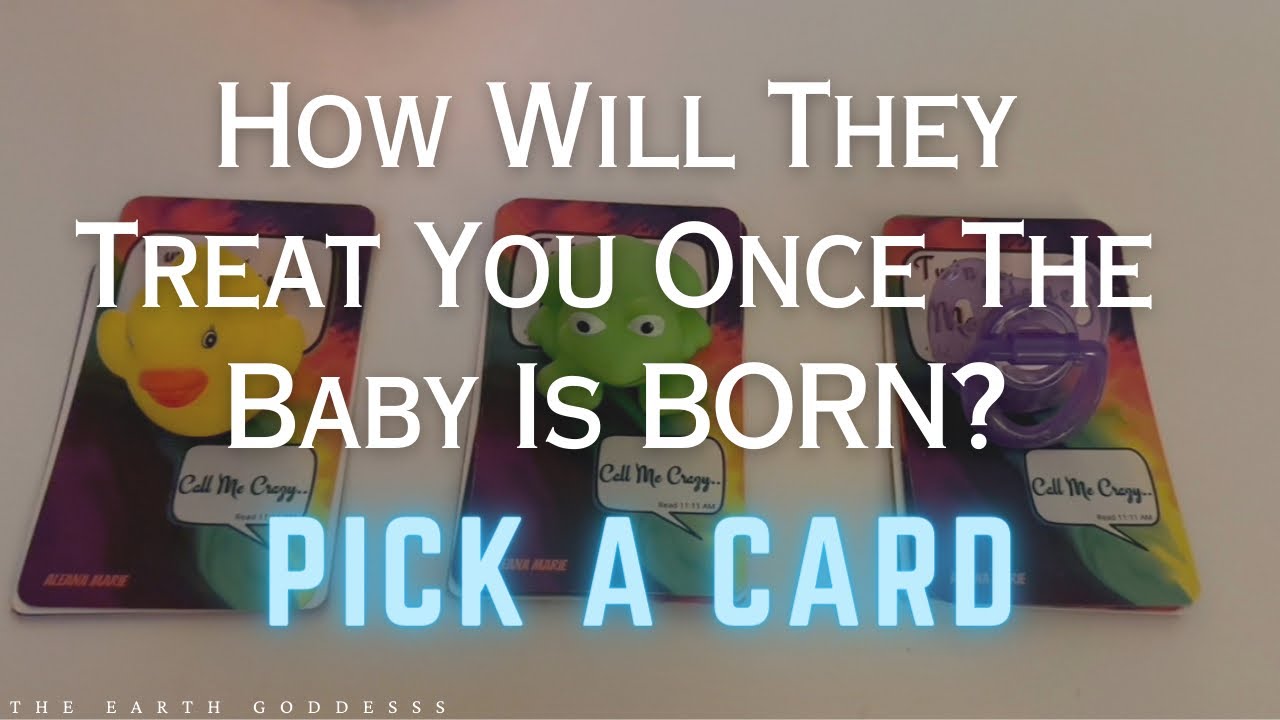 How Will They Treat You Once The Baby Is BORN? Pick A Card
