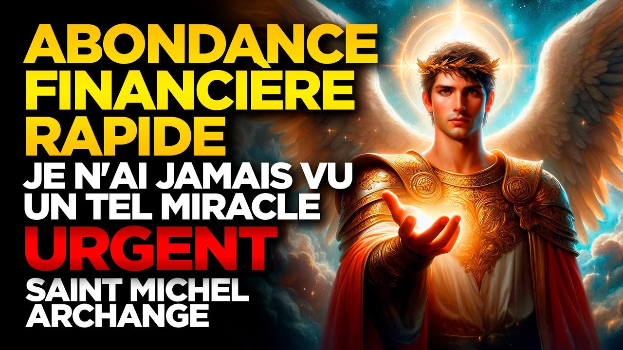 SAINT MICHEL ARCHANGE | ABONDANCE FINANCIÈRE RAPIDE - JE N'AI JAMAIS RIEN VU DE TEL