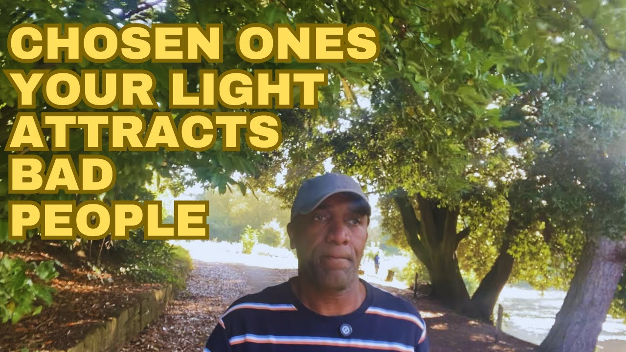 Chosen ones your light attracts Bad People