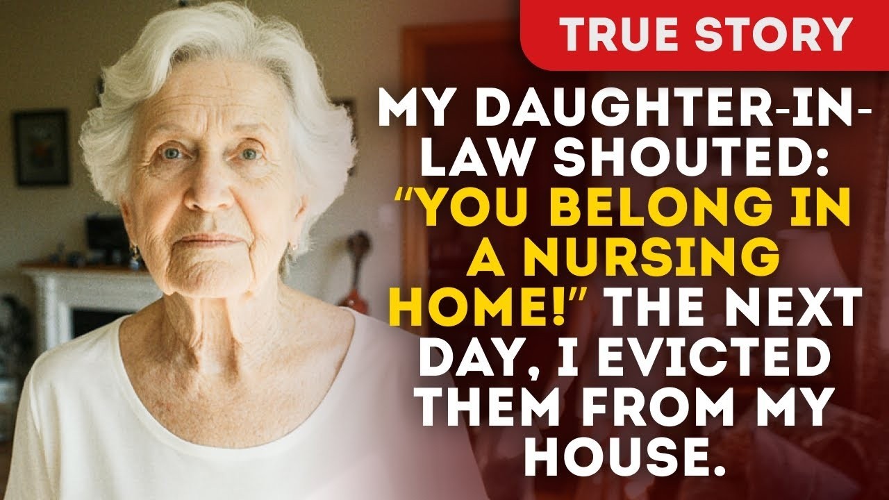 My daughter-in-law shouted “You belong in a nursing home” The next day, I evicted them from my