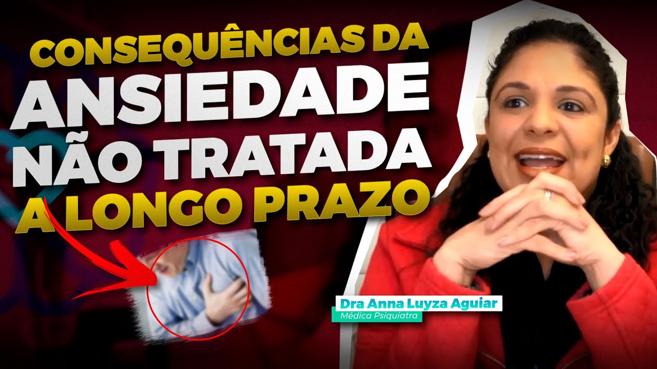 CONSEQUÊNCIAS DA ANSIEDADE NÃO TRATADA A LONGO PRAZO | Dra Anna Luyza Aguiar
