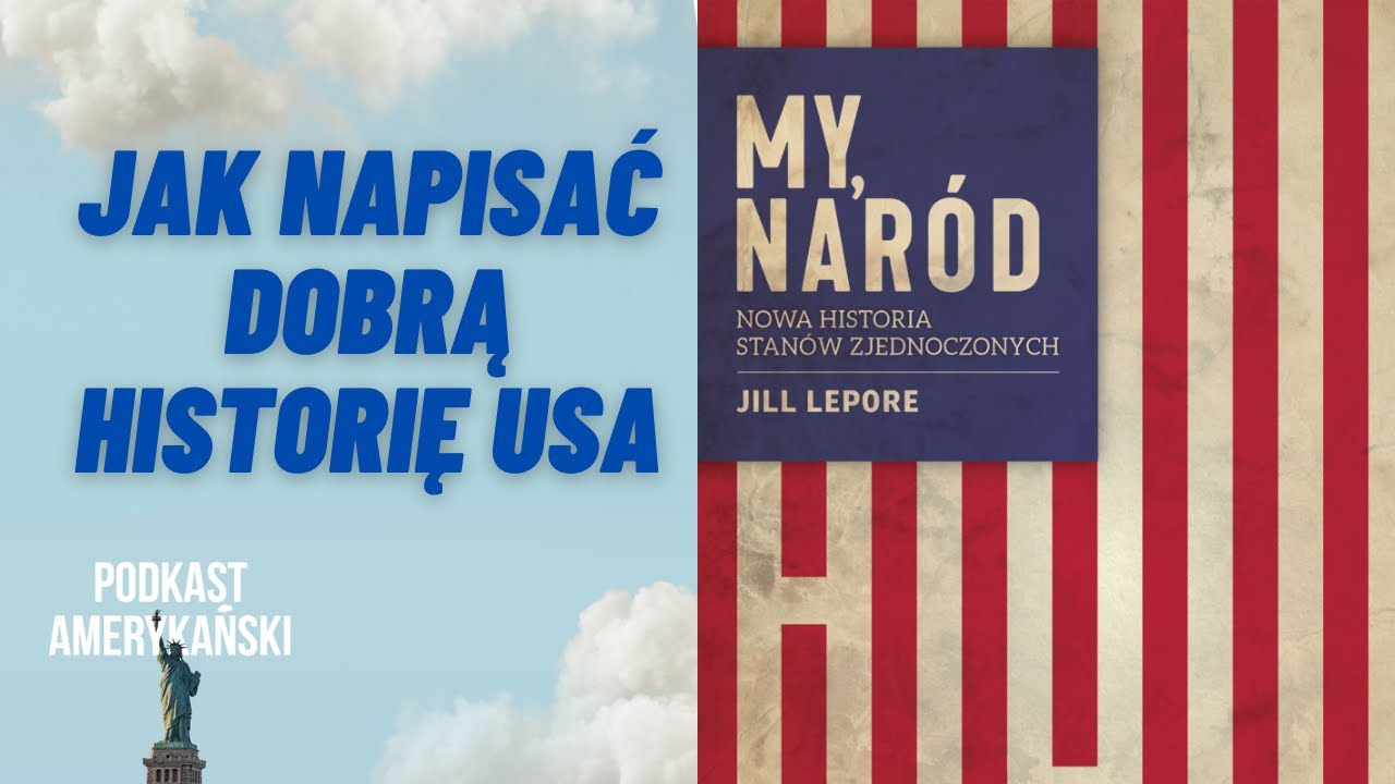 37. Jill Lepore &bdquo;My, Nar&oacute;d&rdquo;, czyli o tym, jak napisać dobrą historię Stan&oacute;w Zjednoczonych