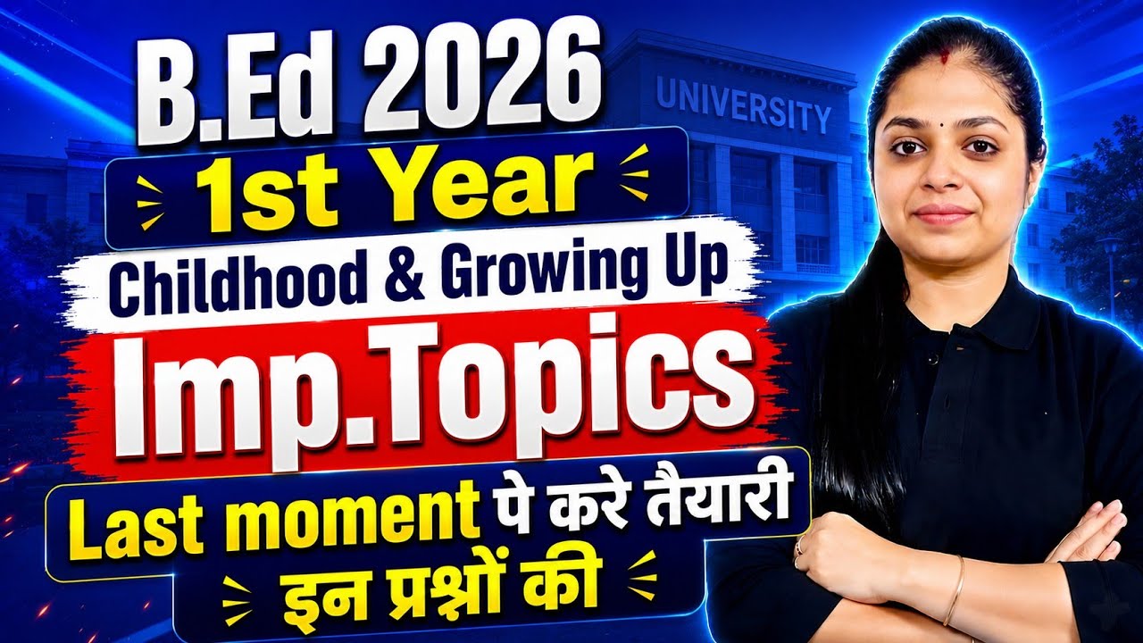 B.Ed 1st Year Childhood & Growing Up | Most Important Topics 2026 | Last Moment Preparation! 🎯