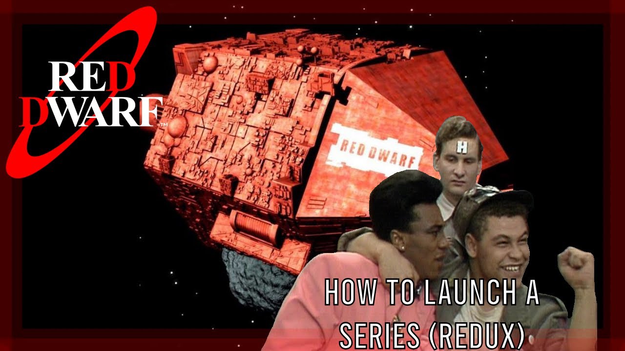 Red Dwarf| How to Launch a Series REDUX