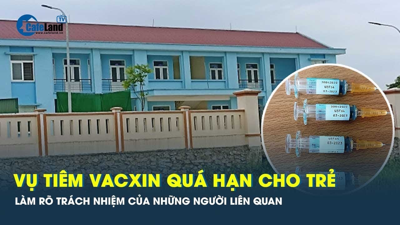 Vụ tiêm vacxin quá hạn ở Thanh Hóa, Cục Y tế dự phòng chỉ đạo khẩn | CafeLand