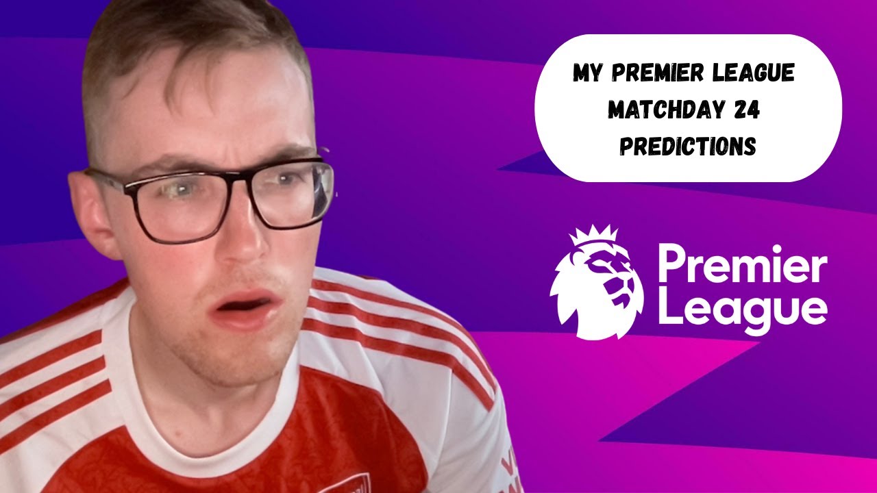 My Premier League Matchday 24 Predictions 
