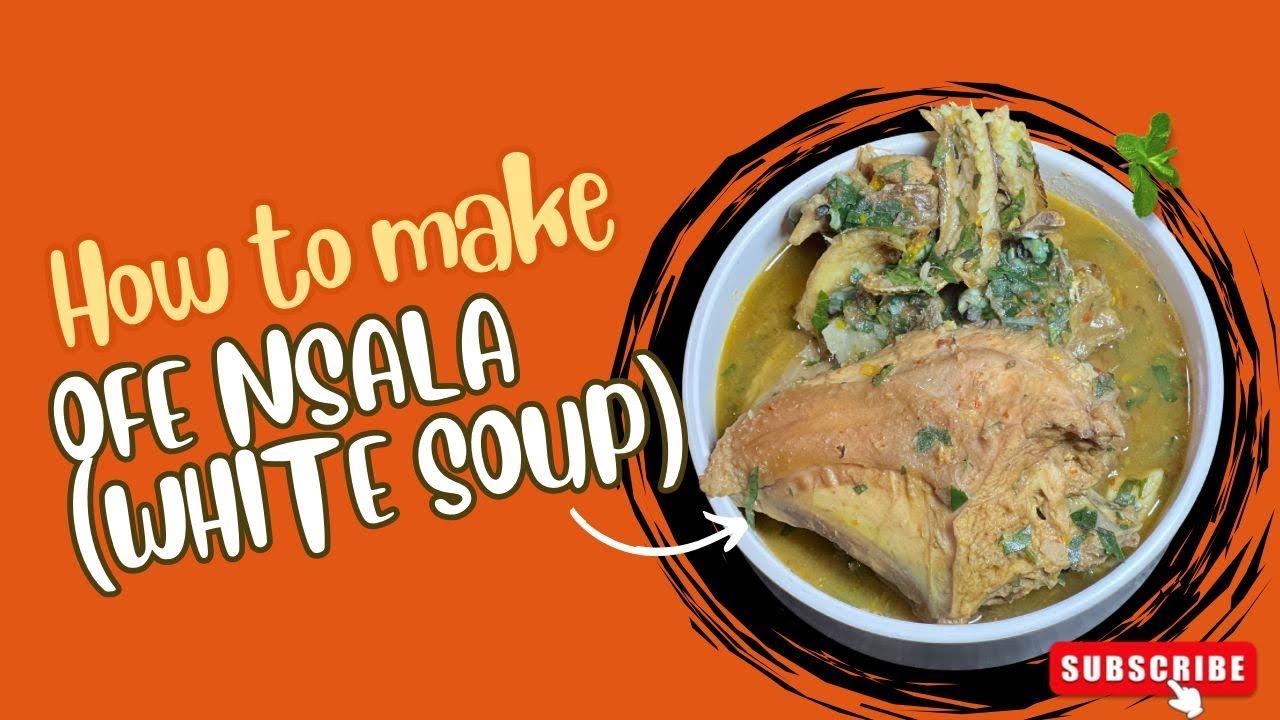 How to make Nsala (Aka white soup)