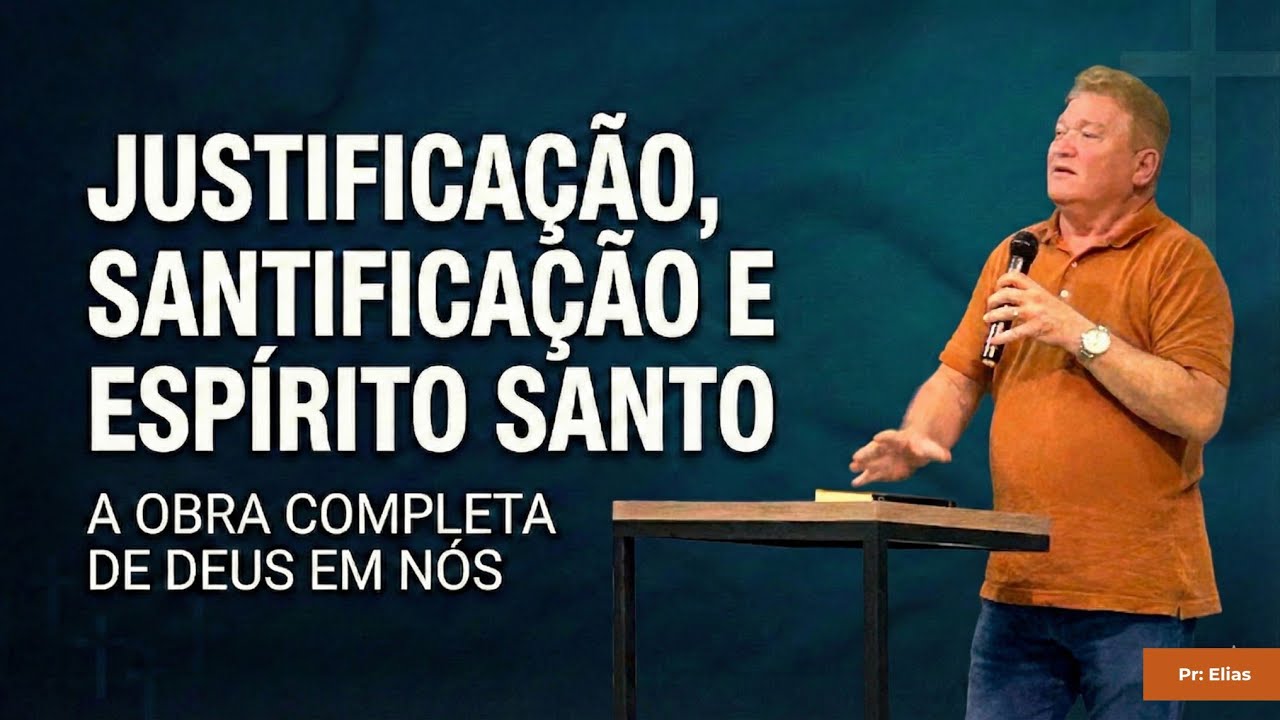 JUSTIFICAÇÃO, SANTIFICAÇÃO E O ESPÍRITO SANTO | A OBRA COMPLETA DE DEUS EM NÓS – 18/01/2026