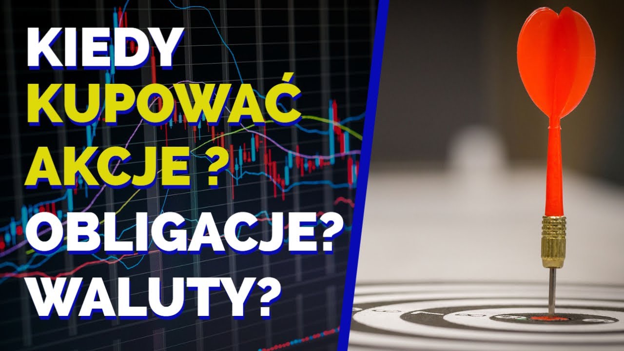 Kiedy inwestować w akcje, kiedy w obligacje, a kiedy w waluty? [Merytorycznie o Giełdzie]
