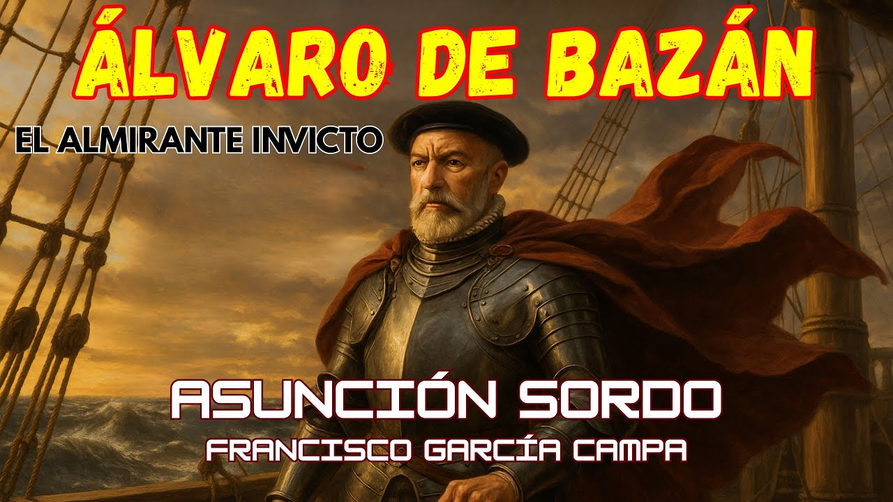 DON &Aacute;LVARO DE BAZ&Aacute;N: EL ALMIRANTE INVICTO *Asunci&oacute;n Sordo*
