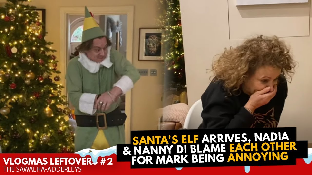 VLOGMAS Leftovers #2 SANTA'S ELF Arrives, Nadia & Nanny Di Blame EACH OTHER for Mark Being ANNOYING