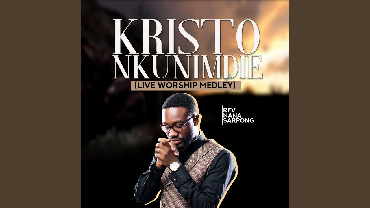 Kristo Nkunimdie (Live Worship Medley)