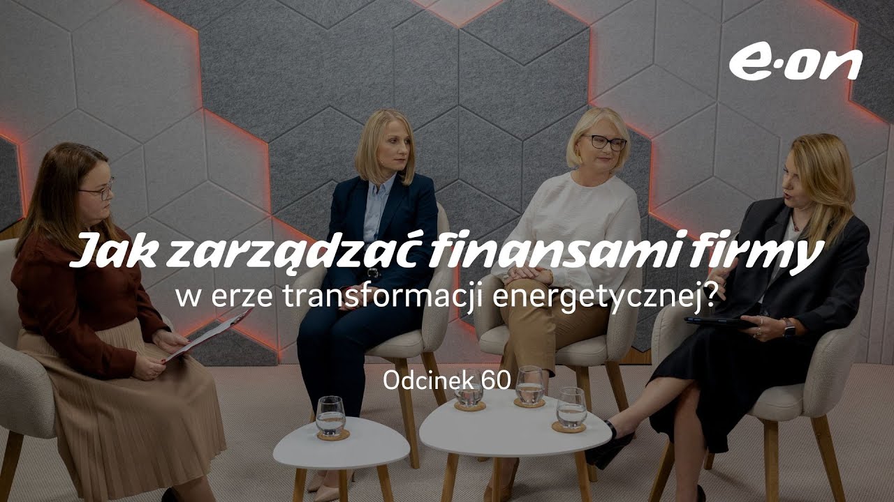 #60 Jak zarządzać finansami firmy w erze transformacji energetycznej? | #eontalks