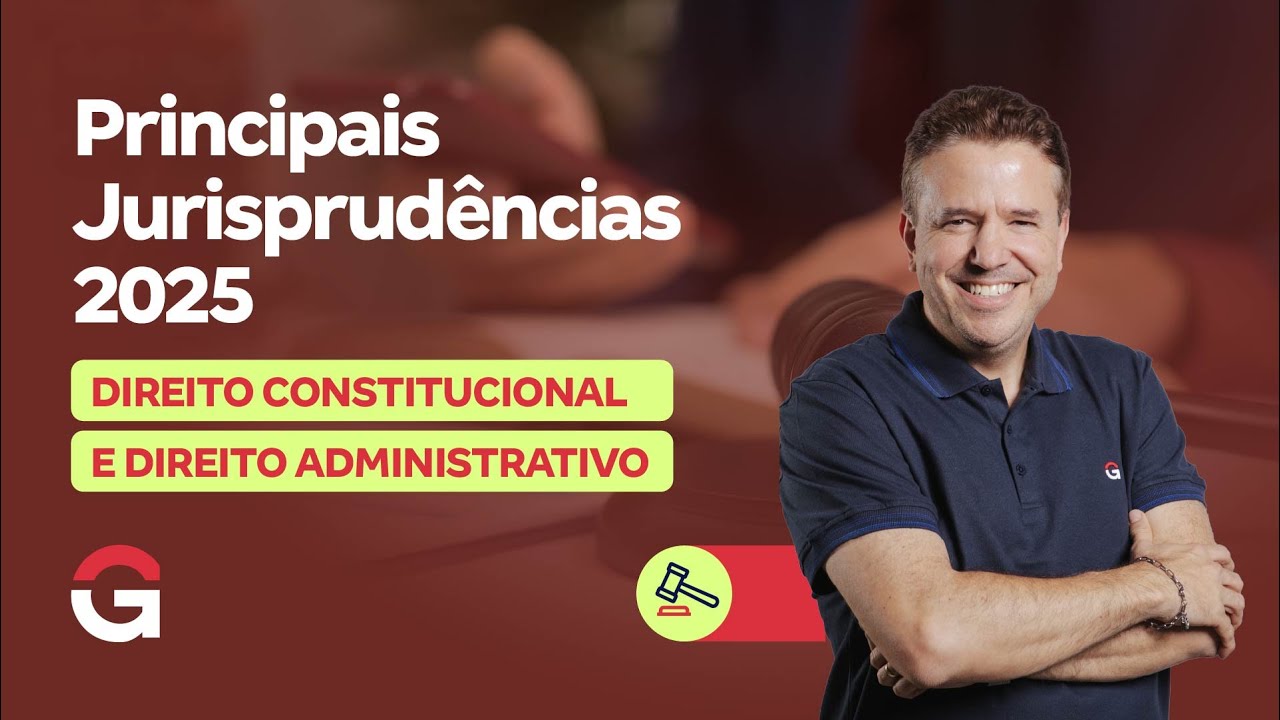 Principais Jurisprudências 2025: Direito Constitucional e Direito Administrativo