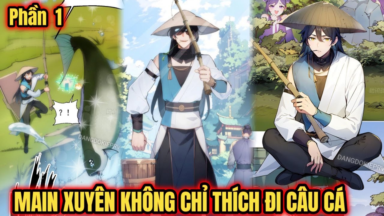 Phần 1 | Main Xuyên Không Chỉ Thích Đi Câu Cá Còn Việc Vô Địch Cứ Để Hệ Thống | Đang Độ Kiếp Review