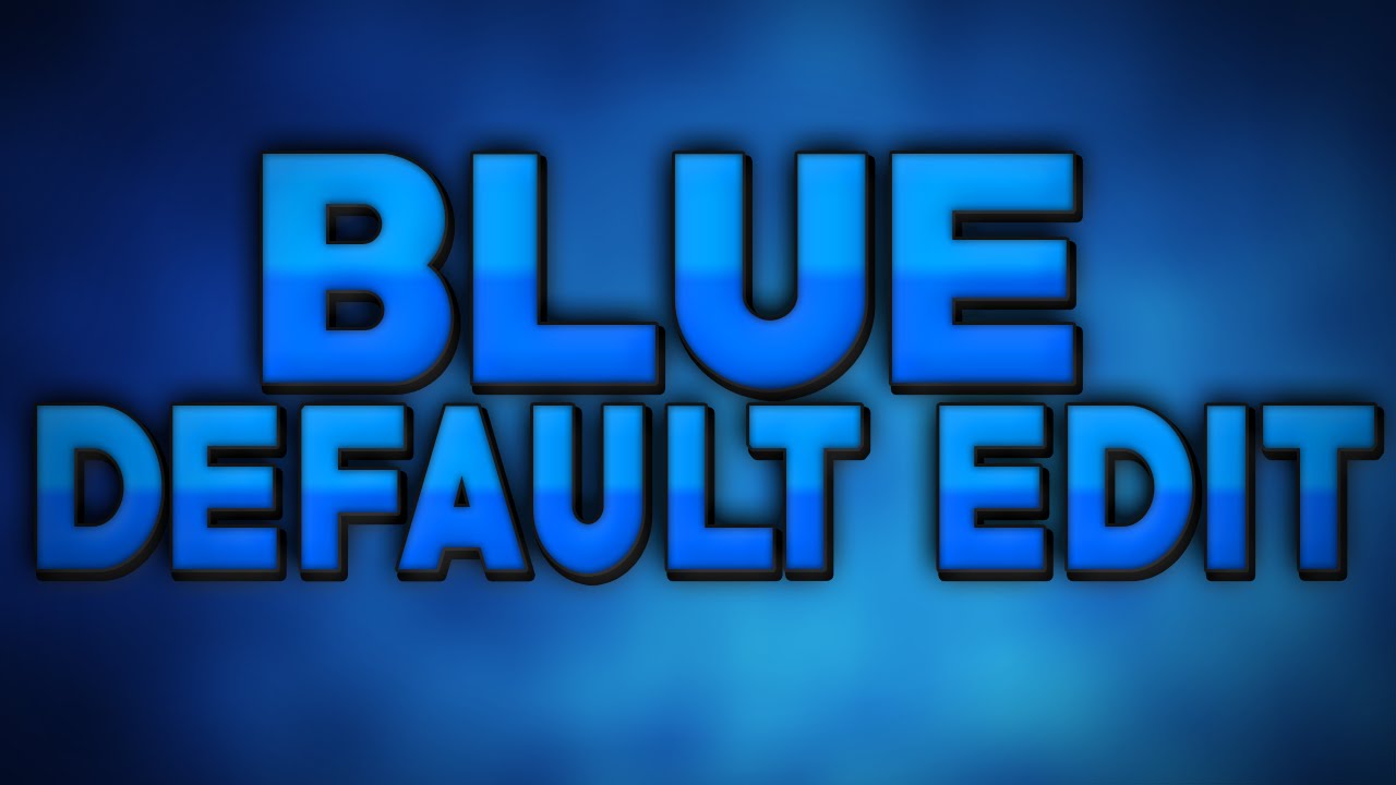 BEST BLUE DEFAULT EDIT!