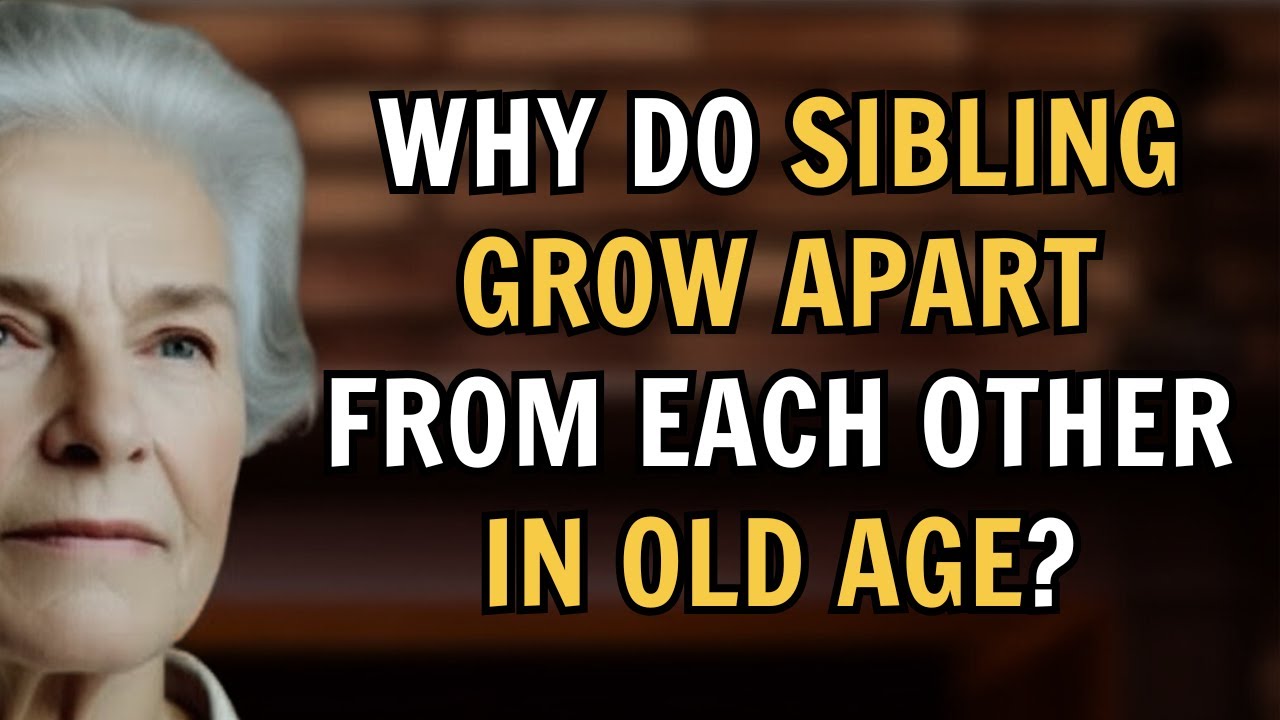 The #1 Reason Brothers and Sisters Become Strangers | The Elderly Wisdom