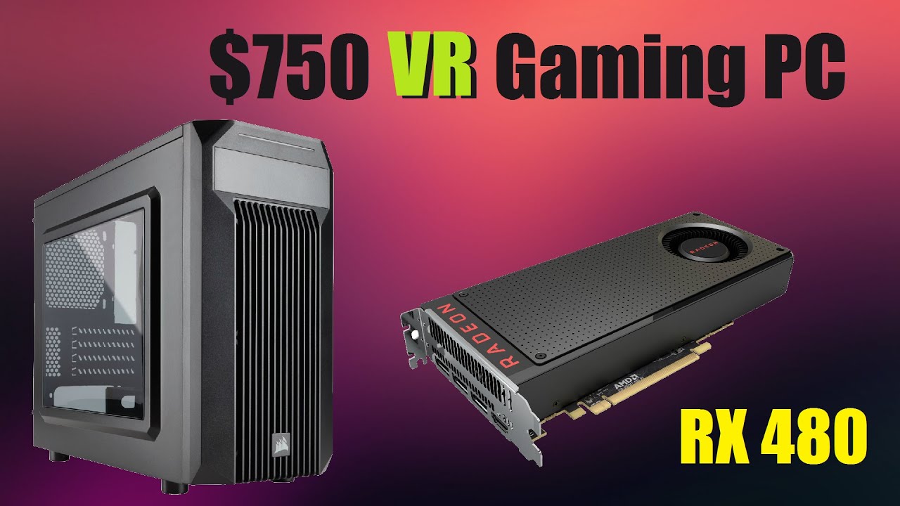 2016 $750 VR Ready Gaming PC [RX-480] [1440p 60fps]