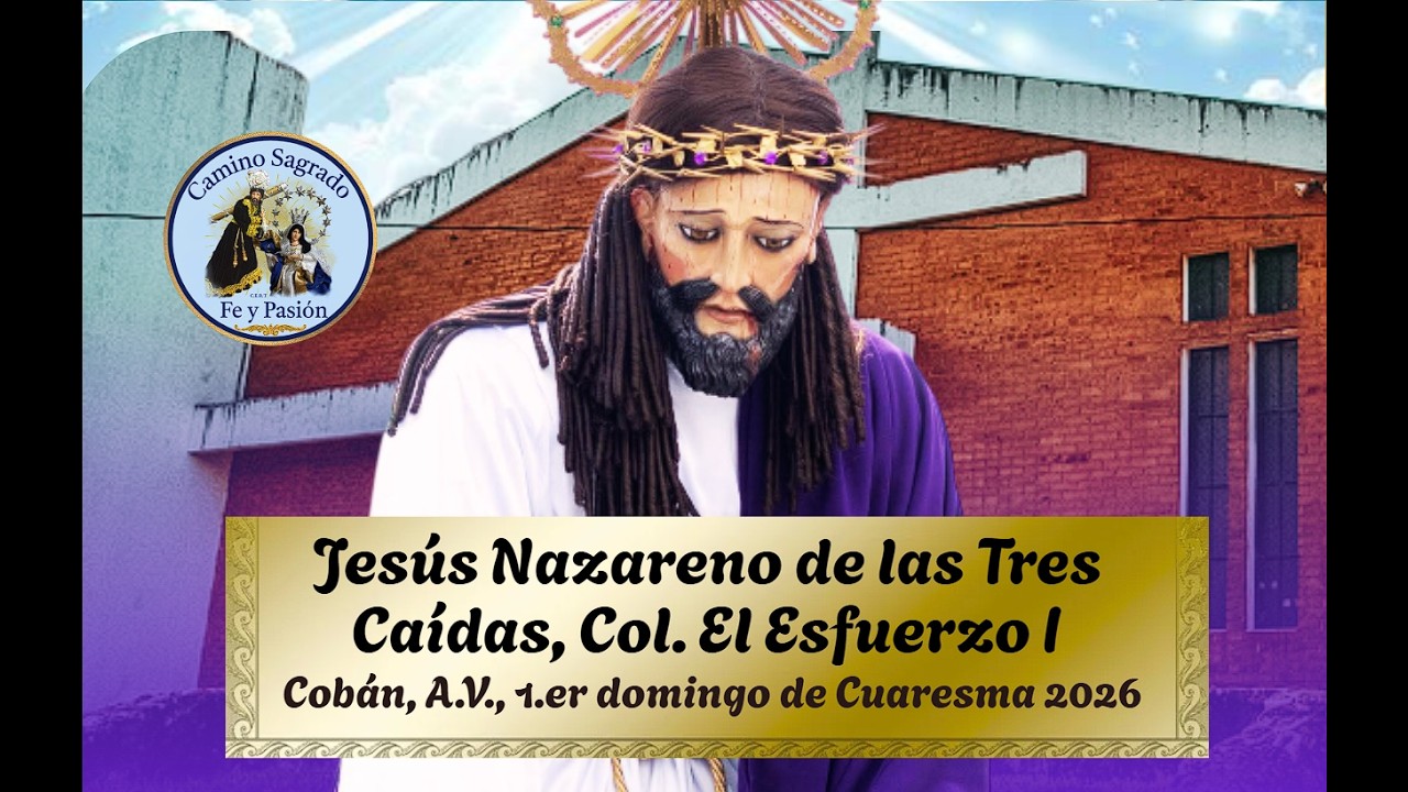 💐Jesús Nazareno de las Tres Caídas – 1.er Domingo de Cuaresma 2026, Cobán A.V. Guatemala