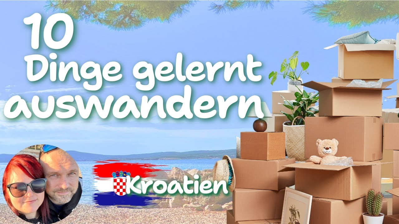 10 Dinge, die wir vor unserer Auswanderung gelernt haben | Ziel auswandern Kroatien