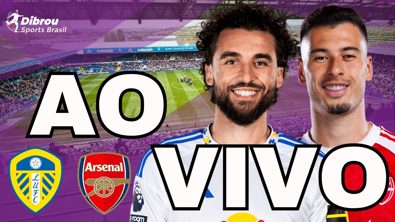LEEDS UNITED X ARSENAL AO VIVO PREMIER LEAGUE DIRETO DO ESTÁDIO ELLAND ROAD