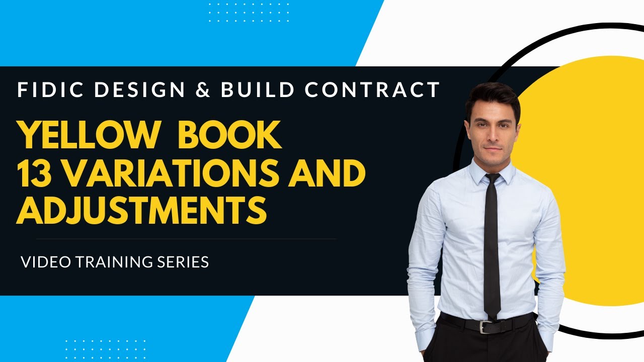 FIDIC 2017 Yellow Book | Clause 13 Variations and Adjustments explained