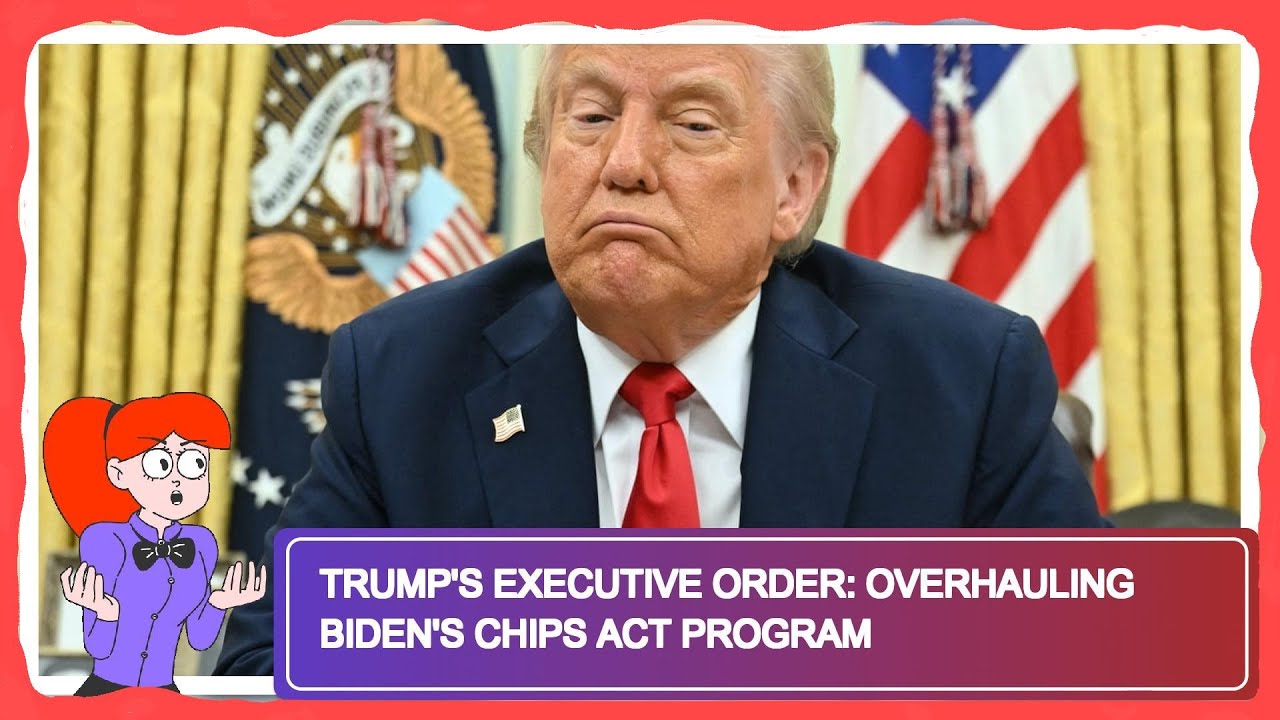 Trump's Executive Order: Overhauling Biden's Chips Act Program