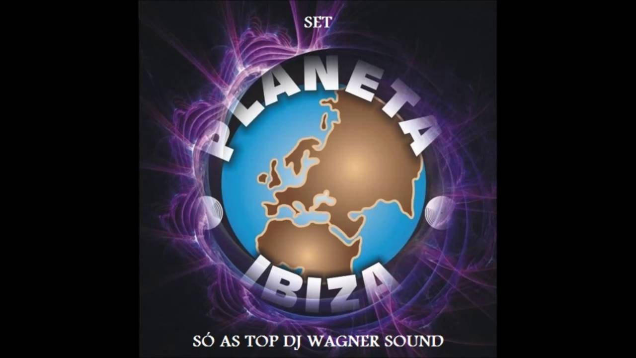 SET PLANETA IBIZA SÓ AS TOP DJ  WAGNER SOUND VOL 1