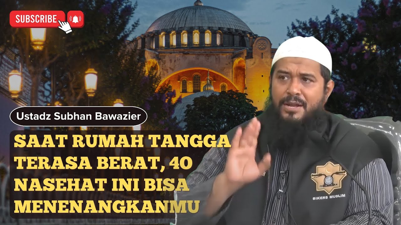 SAAT RUMAH TANGGA TERASA BERAT, 40 NASEHAT INI BISA MENENANGKANMU | Ustadz Subhan Bawazier 