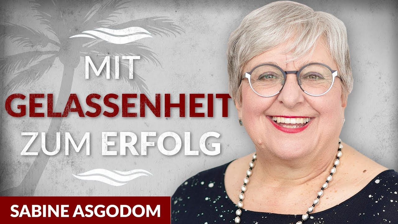 Wie Du mit mehr Gelassenheit durchs Leben gehst - Sabine Asgodom | Tobias Beck
