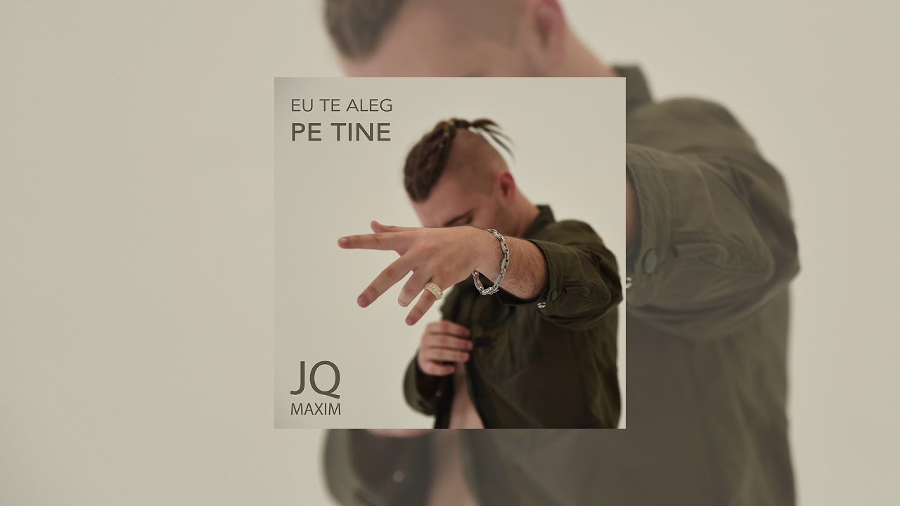JQ Maxim - Eu Te Aleg Pe Tine