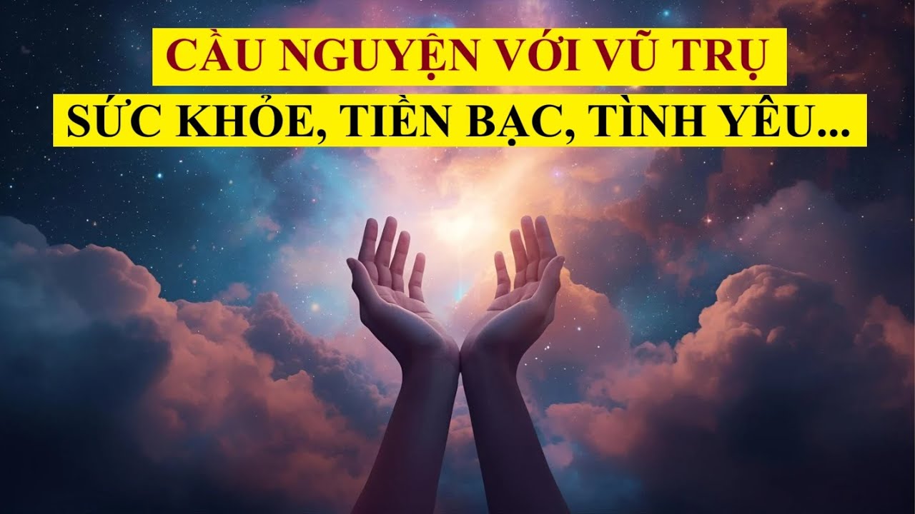Cầu Nguyện Với Vũ Trụ - Sở Hữu Mọi Điều Bạn Muốn: Sức Khỏe, Tiền Bạc, T&igrave;nh Y&ecirc;u...