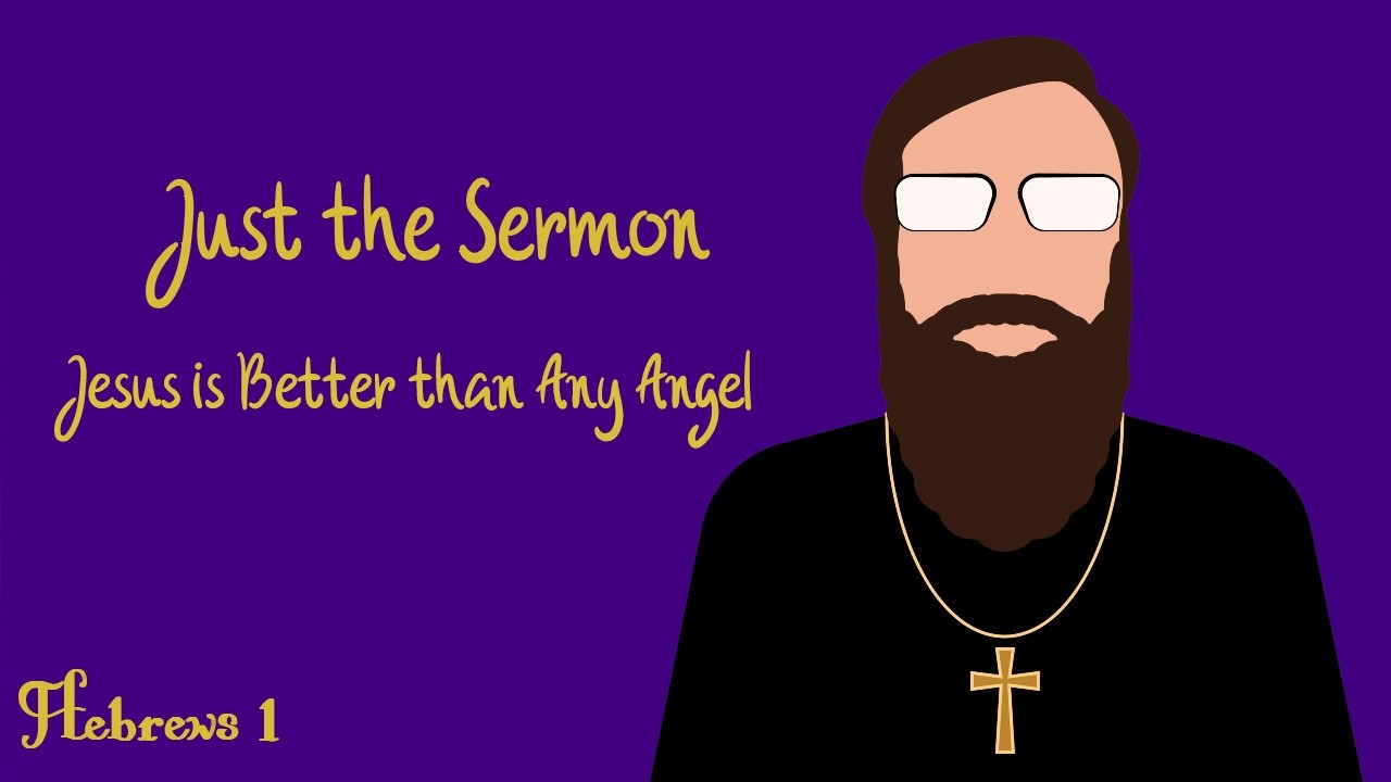 Jesus is Better than Any Angel - Hebrews 1 Series Sermon