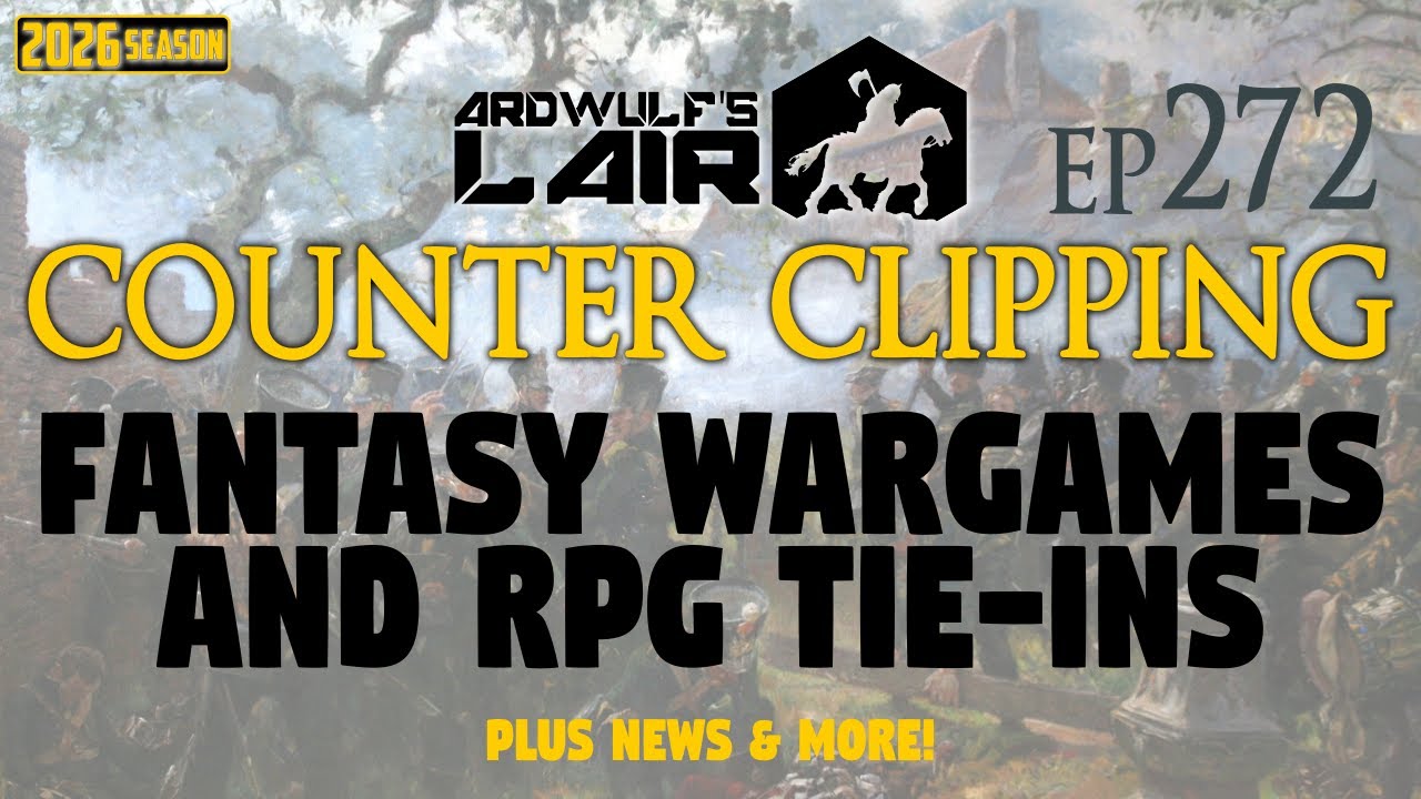Counter Clipping Ep272 | Fantasy Wargames & Tie-Ins