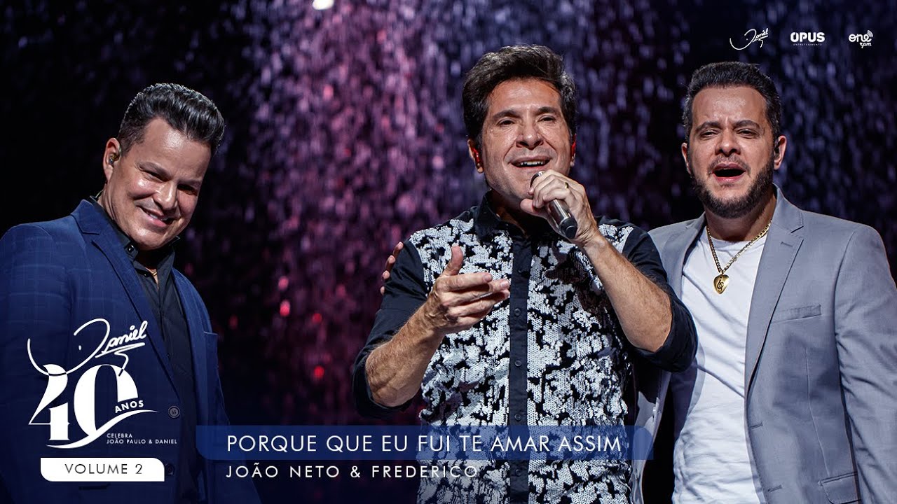 Porque Que Eu Fui Te Amar assim - Ao Vivo  Daniel, João Neto & Frederico | Daniel 40 Anos