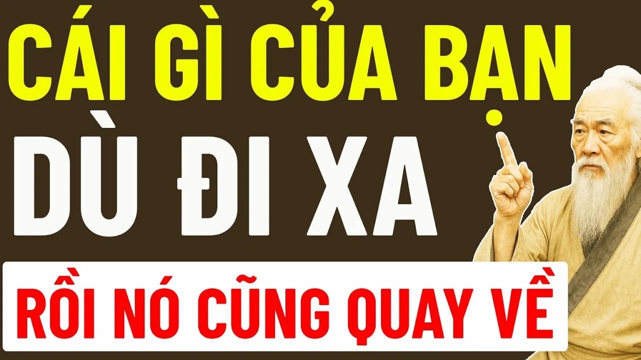 Thứ Gì Thuộc Về Bạn, Dù Đi Xa Trăm Dặm Cũng Quay Về – Cổ Nhân Dạy Điều Gì_