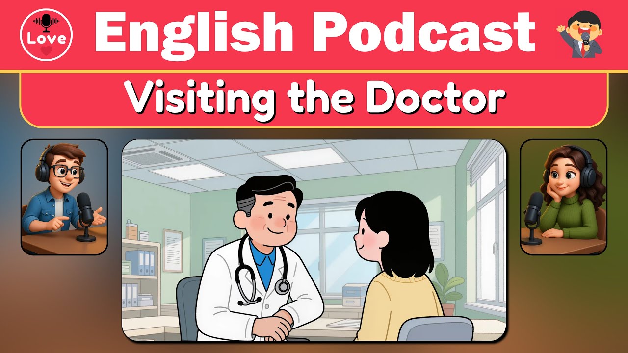 Visiting the Doctor: Easy English Conversation Practice for Beginners! | Love English Podcast