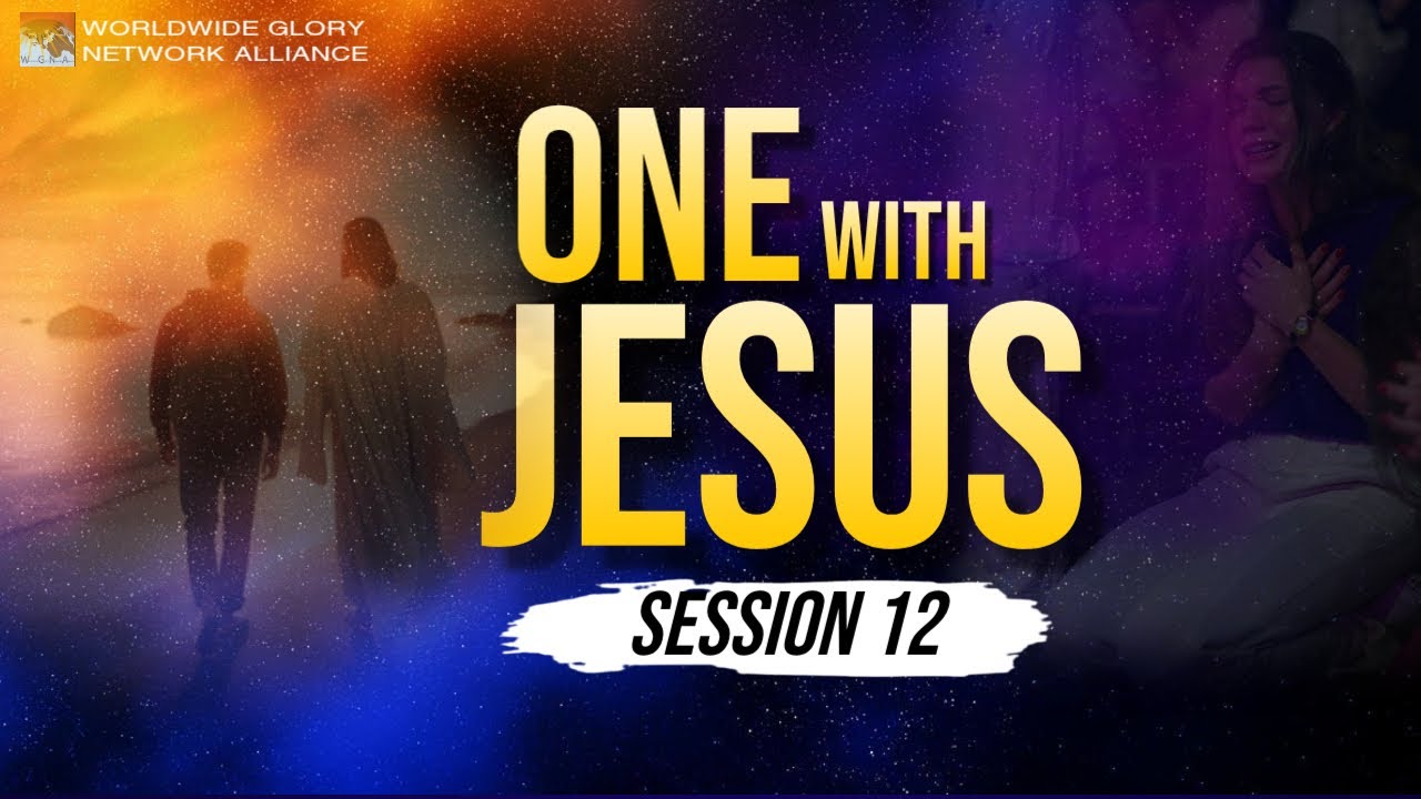 ONE WITH JESUS || SESSION 12