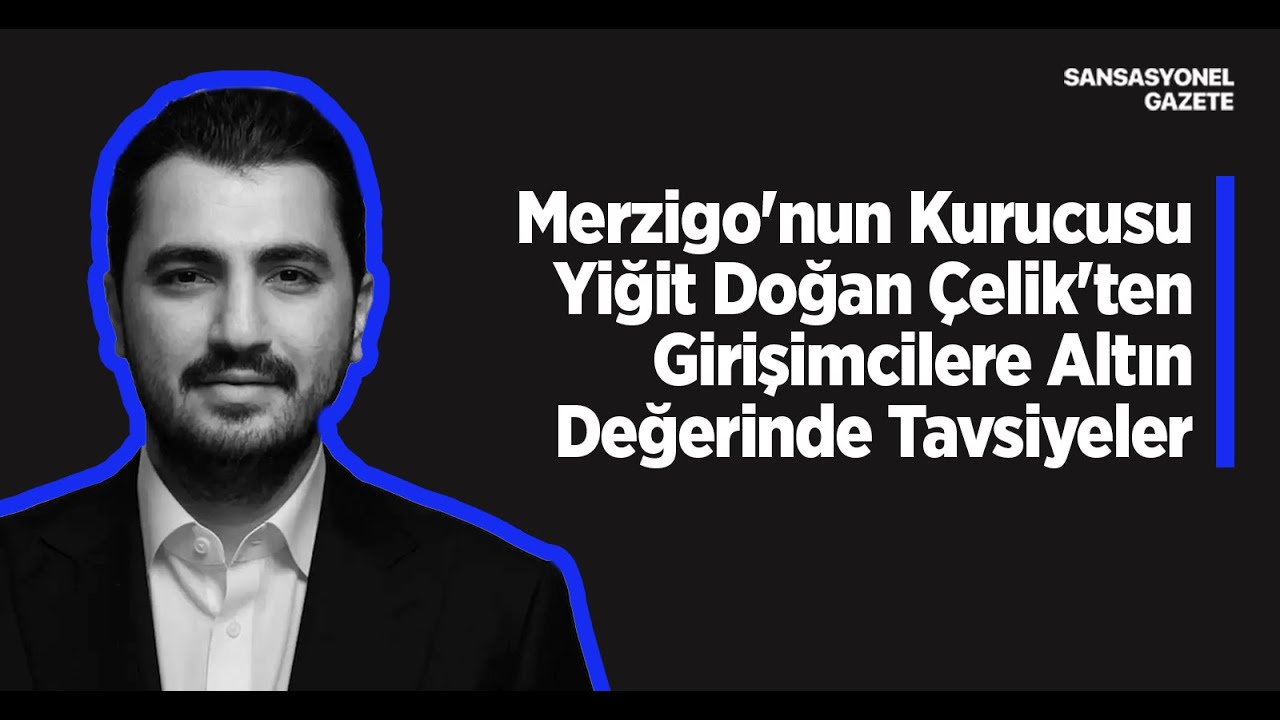 Merzigo'nun Kurucusu Yiğit Doğan Çelik'ten Genç Girişimcilere Altın Değerinde Tavsiyeler