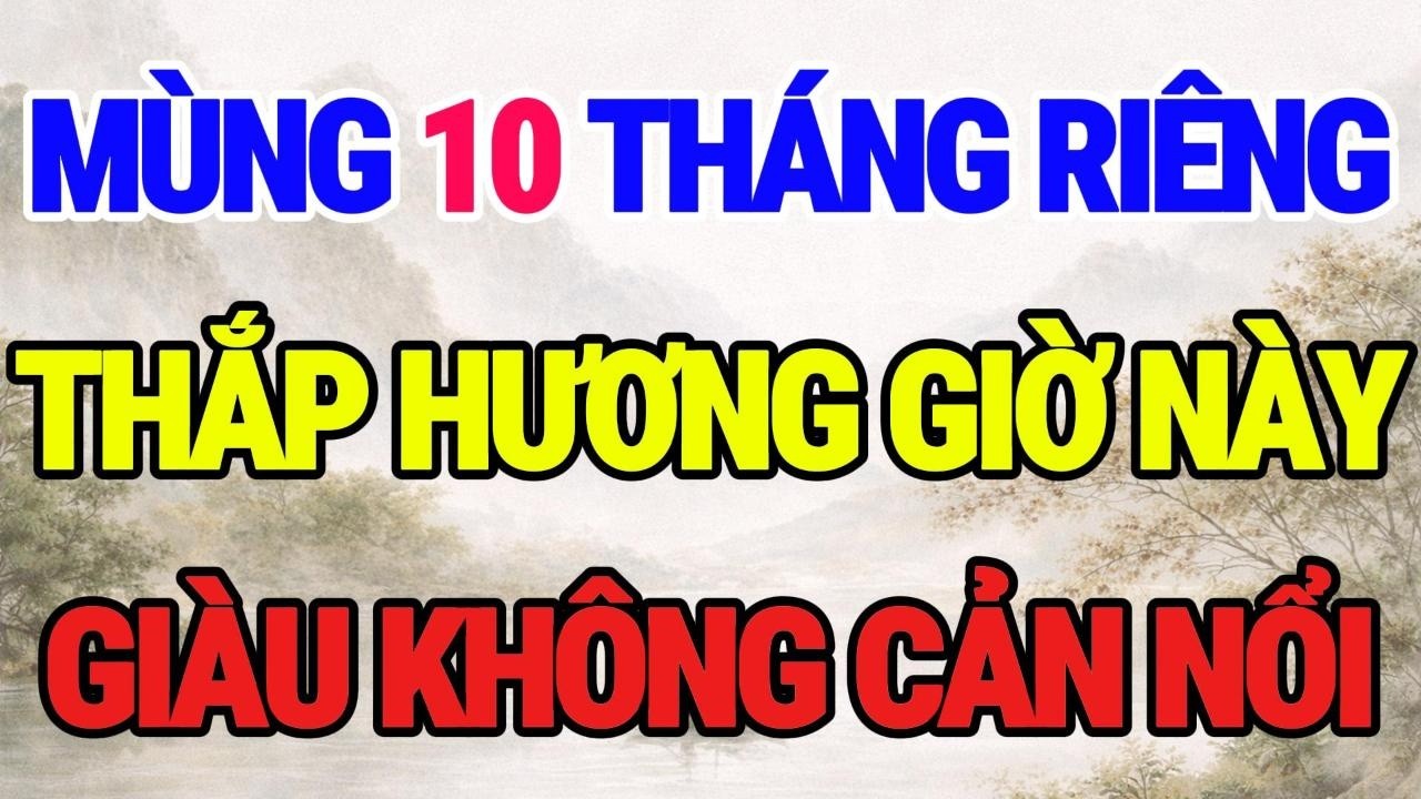 SÁNG MÙNG 10 THÁNG GIÊNG – THẮP HƯƠNG 3 GIỜ ĐẠI CÁT NÀY,THẦN TÀI GÕ CỬA, TIỀN VÀO NHƯ NƯỚC