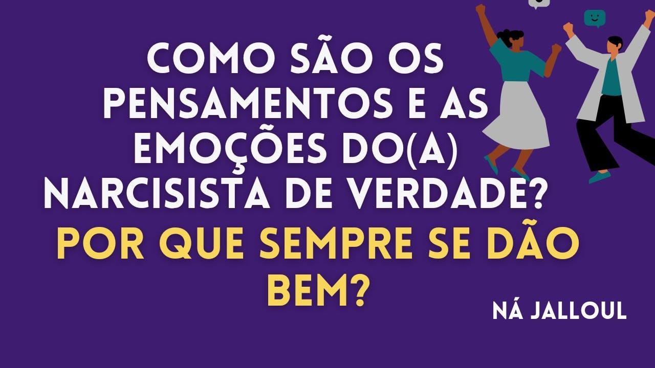 COMO SÃO OS PENSAMENTOS E EMOÇÕES DO(A) NARCISISTA NO INTIMO?