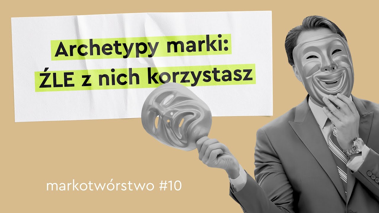 Archetypy marki &ndash; narzędzie wykorzystywane ŹLE / Markotw&oacute;rstwo #10