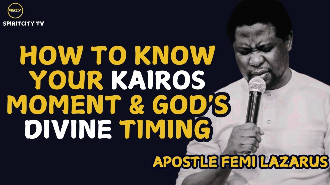 HOW TO KNOW YOUR KAIROS MOMENT & GOD'S DIVINE TIMING ||APOSTLE FEMI LAZARUS