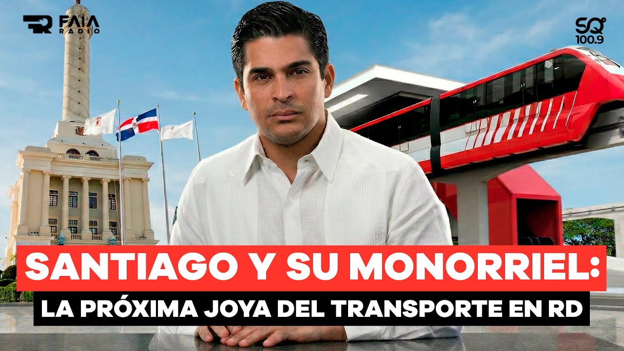 SANTIAGO Y SU MONORRIEL: LA PRÓXIMA JOYA DEL TRANSPORTE EN RD